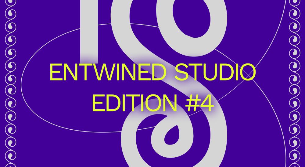 ENTWINED STUDIO EDITION #4